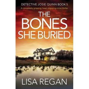 The Bones She Buried: A completely gripping, heart-stopping crime thriller -- Li